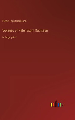 Voyages Of Peter Esprit Radisson: In Large Print