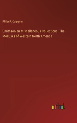 Smithsonian Miscellaneous Collections. The Mollusks Of Western North America