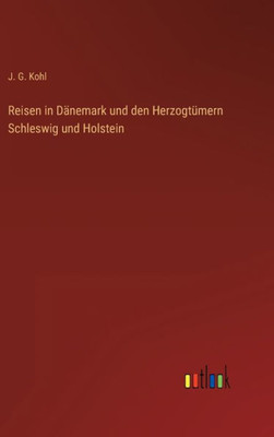 Reisen In Dänemark Und Den Herzogtümern Schleswig Und Holstein (German Edition)