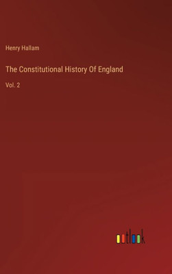 The Constitutional History Of England: Vol. 2