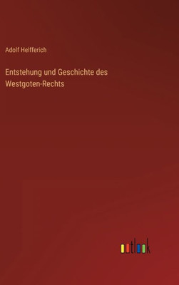 Entstehung Und Geschichte Des Westgoten-Rechts (German Edition)