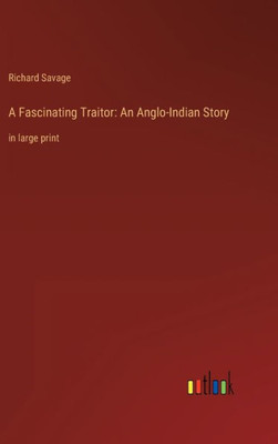 A Fascinating Traitor: An Anglo-Indian Story: In Large Print