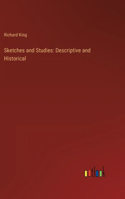 Sketches And Studies: Descriptive And Historical