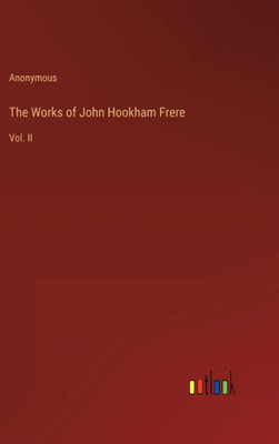 The Works Of John Hookham Frere: Vol. Ii