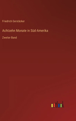 Achtzehn Monate In Süd-Amerika: Zweiter Band (German Edition)