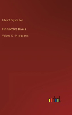 His Sombre Rivals: Volume 13 - In Large Print