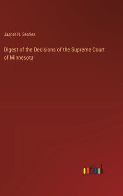Digest Of The Decisions Of The Supreme Court Of Minnesota