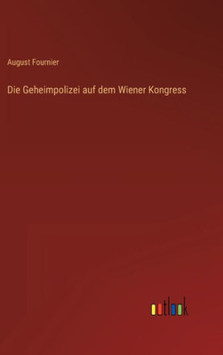 Die Geheimpolizei Auf Dem Wiener Kongress (German Edition)