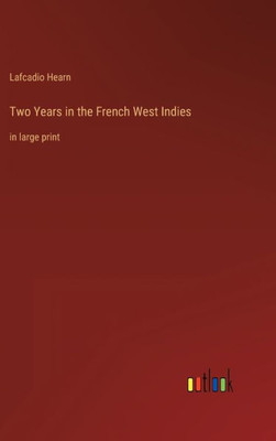 Two Years In The French West Indies: In Large Print