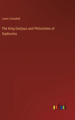 The King Oedipus And Philoctetes Of Sophocles