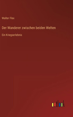 Der Wanderer Zwischen Beiden Welten: Ein Kriegserlebnis (German Edition)