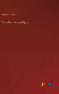 Das Mädchen Von Byzanz (German Edition)