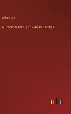 A Practical Theory Of Voussoir Arches