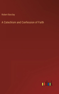 A Catechism And Confession Of Faith