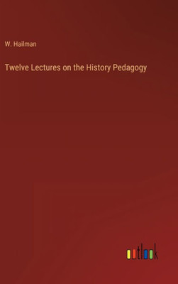 Twelve Lectures On The History Pedagogy