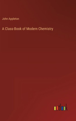 A Class-Book Of Modern Chemistry