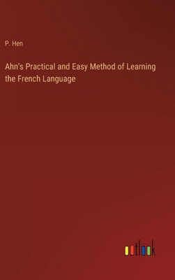 Ahn's Practical And Easy Method Of Learning The French Language