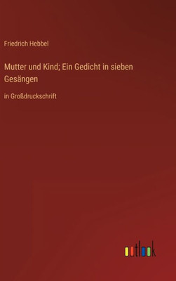 Mutter Und Kind; Ein Gedicht In Sieben Gesängen: In Großdruckschrift (German Edition)