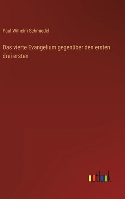 Das Vierte Evangelium Gegenüber Den Ersten Drei Ersten (German Edition)