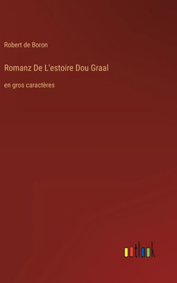 Romanz De L'Estoire Dou Graal: En Gros Caractères (French Edition)