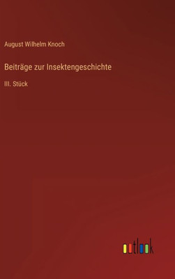 Beiträge Zur Insektengeschichte: Iii. Stück (German Edition)