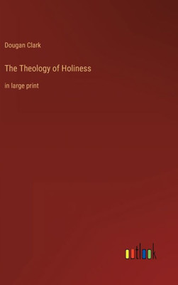 The Theology Of Holiness: In Large Print