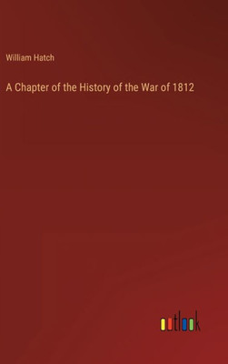 A Chapter Of The History Of The War Of 1812