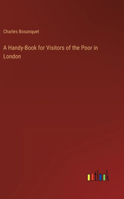 A Handy-Book For Visitors Of The Poor In London