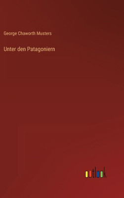 Unter Den Patagoniern (German Edition)