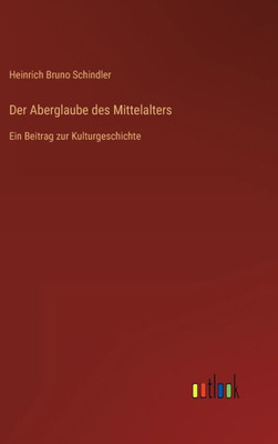 Der Aberglaube Des Mittelalters: Ein Beitrag Zur Kulturgeschichte (German Edition)