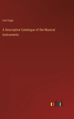 A Descriptive Catalogue Of The Musical Instruments