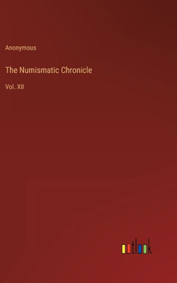 The Numismatic Chronicle: Vol. Xii