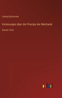 Vorlesungen Über Die Prinzipe Der Mechanik: Zweiter Theil (German Edition)