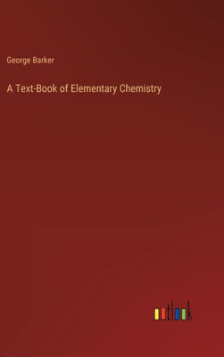 A Text-Book Of Elementary Chemistry