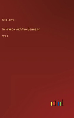 In France With The Germans: Vol. I
