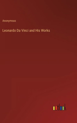 Leonardo Da Vinci And His Works