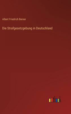 Die Strafgesetzgebung In Deutschland (German Edition)