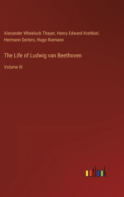 The Life Of Ludwig Van Beethoven: Volume Iii