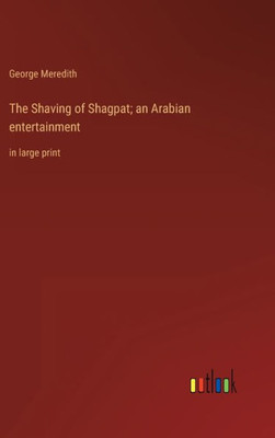 The Shaving Of Shagpat; An Arabian Entertainment: In Large Print