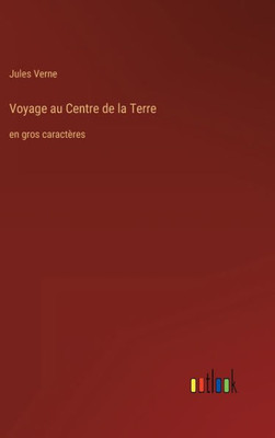 Voyage Au Centre De La Terre: En Gros Caractères (French Edition)