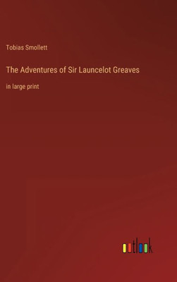 The Adventures Of Sir Launcelot Greaves: In Large Print