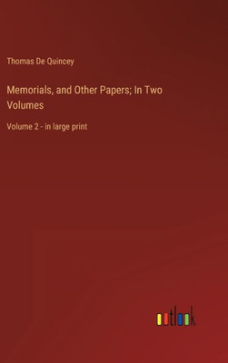 Memorials, And Other Papers; In Two Volumes: Volume 2 - In Large Print