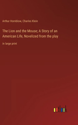 The Lion And The Mouse; A Story Of An American Life, Novelized From The Play: In Large Print