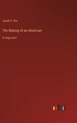 The Making Of An American: In Large Print