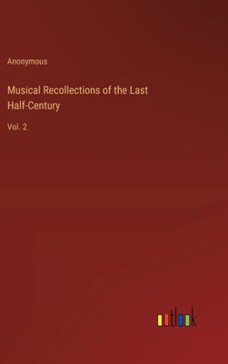 Musical Recollections Of The Last Half-Century: Vol. 2