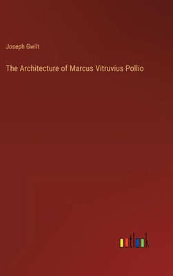 The Architecture Of Marcus Vitruvius Pollio