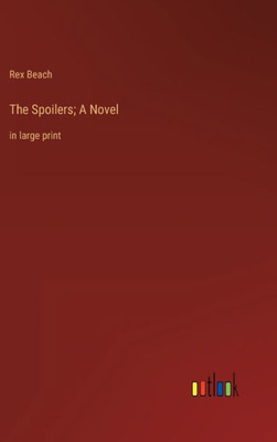The Spoilers; A Novel: In Large Print