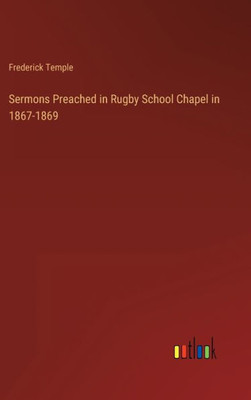 Sermons Preached In Rugby School Chapel In 1867-1869