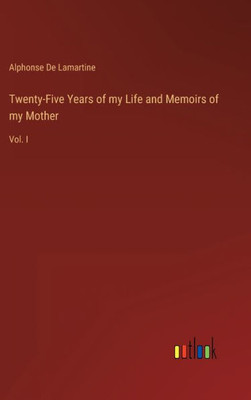 Twenty-Five Years Of My Life And Memoirs Of My Mother: Vol. I