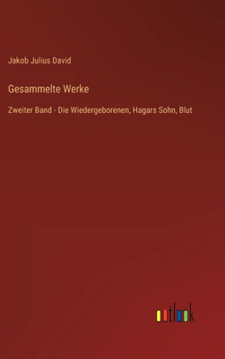 Gesammelte Werke: Zweiter Band - Die Wiedergeborenen, Hagars Sohn, Blut (German Edition)